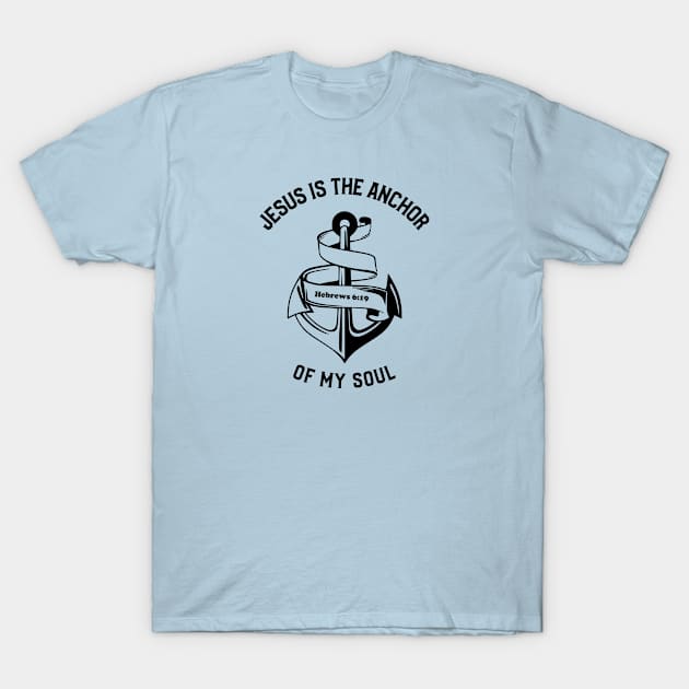 Jesus is the Anchor of My Soul Hebrews 6:19 T-Shirt by KSMusselman